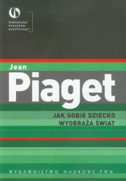 Jak sobie dziecko wyobraża świat. Autor: Jean Piaget. Dadada.pl Okładka książki Jak sobie dziecko wyobraża świat