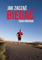 Jak zacząć biegać. Autor: Sara Kirkham. Dadada.pl Okładka książki Jak zacząć biegać