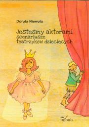 Jesteśmy aktorami. Scenariusze teatrzyków.... Autor: Niewola Dorota. Dadada.pl Okładka książki Jesteśmy aktorami. Scenariusze teatrzyków...