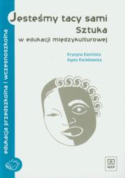 Jesteśmy tacy sami Sztuka w edukacji międzykulturowej. Autor: Kamińska Krystyna, Kwiatkowska Agata. Dadada.pl Okładka książki Jesteśmy tacy sami Sztuka w edukacji międzykulturowej