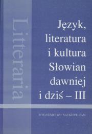 Język literatura i kultura Słowian dawniej i dziś III. Wydawca: Wydawnictwo Naukowe UAM. Dadada.pl Opakowanie Język literatura i kultura Słowian dawniej i dziś III