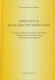 John Paul II Islam and the Middle East. Autor: Rudnicka-Kassem Dorota. Dadada.pl Okładka książki John Paul II Islam and the Middle East