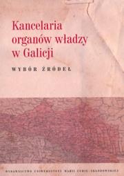 Okładka książki Kancelaria organów władzy w Galicji Wybór źródeł