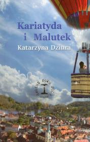 Kariatyda i Malutek. Autor: Dziura Katarzyna. Dadada.pl Okładka książki Kariatyda i Malutek