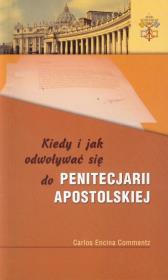 Kiedy i jak odwoływać się do Penitencjarii Apostolskiej. Autor: Carlos Encina Commentz. Dadada.pl Okładka książki Kiedy i jak odwoływać się do Penitencjarii Apostolskiej