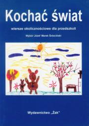 Okładka książki Kochać świat Wiersze okolicznościowe dla przedszkoli