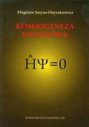 Kosmogeneza kwantowa. Autor: Jacyna-Onyszkiewicz Zbigniew. Dadada.pl Okładka książki Kosmogeneza kwantowa