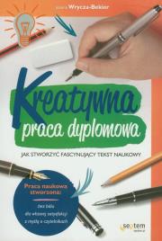 Kreatywna praca dyplomowa. Autor: Joanna Wrycza-Bekier. Dadada.pl Okładka książki Kreatywna praca dyplomowa
