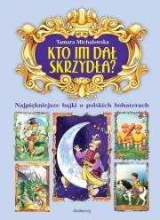 Kto im dał skrzydła?. Autor: Michałowska Tamara. Dadada.pl Okładka książki Kto im dał skrzydła?