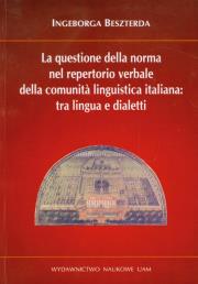 La questiones della norma nel repertorio verbale della comunita linguistica italiana: tra lingua e dialetti. Autor: Beszterda Ingeborga. Dadada.pl Okładka książki La questiones della norma nel repertorio verbale della comunita linguistica italiana: tra lingua e dialetti