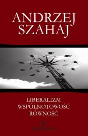 Liberalizm wspólnotowość równość. Autor: Szahaj Andrzej. Dadada.pl Okładka książki Liberalizm wspólnotowość równość