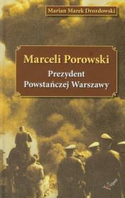 Marceli Porowski Prezydent Powstańczej Warszawy. Autor: Drozdowski Marian Marek. Dadada.pl Okładka książki Marceli Porowski Prezydent Powstańczej Warszawy