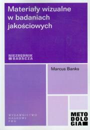 Materiały wizualne w badaniach jakościowych. Autor: Banks Marcus. Dadada.pl Okładka książki Materiały wizualne w badaniach jakościowych
