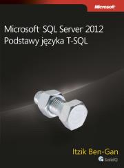 Microsoft SQL Server 2012. Podstawy języka T-SQL. Autor: Ben-Gan Itzik. Dadada.pl Okładka książki Microsoft SQL Server 2012. Podstawy języka T-SQL