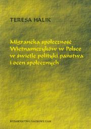 Migrancka społeczność Wietnamczyków w Polsce w świetle polityki państwa i ocen społecznych. Autor: Teresa Halik. Dadada.pl Okładka książki Migrancka społeczność Wietnamczyków w Polsce w świetle polityki państwa i ocen społecznych