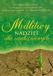 Modlitwy nadziei dla uzależnionych. Autor: Ks. Marek Dziewiecki, Jędrzejewski Wojciech. Dadada.pl Okładka książki Modlitwy nadziei dla uzależnionych
