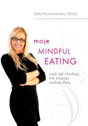 Okładka książki Moje Mindful Eating, czyli jak chudnąć, nie stosuj