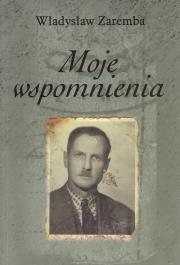 Moje wspomnienia. Autor: Zaremba Władysław. Dadada.pl Okładka książki Moje wspomnienia