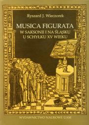 Musica figurata w Saksoniii na Śląsku u schyłku XV wieku. Autor: Wieczorek Ryszard J.. Dadada.pl Okładka książki Musica figurata w Saksoniii na Śląsku u schyłku XV wieku