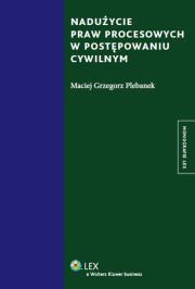 Okładka książki Nadużycie praw procesowych w postępowaniu cywilnym