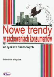 Nowe trendy w zachowaniach konsumentów na rynkach finansowych. Autor: Smyczek Sławomir. Dadada.pl Okładka książki Nowe trendy w zachowaniach konsumentów na rynkach finansowych