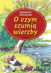 O czym szumią wierzby SIEDMIORÓG. Autor: Grahame Kenneth. Dadada.pl Okładka książki O czym szumią wierzby SIEDMIORÓG