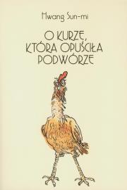 O kurze, która opuściła podwórze. Autor: Sun-Mi Hwang. Dadada.pl Okładka książki O kurze, która opuściła podwórze