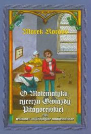 O Matematyku, rycerzu Gwardii Pitagorejskiej OMEGA. Autor: Kordos Marek. Dadada.pl Okładka książki O Matematyku, rycerzu Gwardii Pitagorejskiej OMEGA