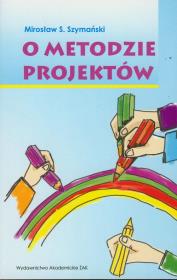 O metodzie projektów. Autor: Szymański Mirosław S.. Dadada.pl Okładka książki O metodzie projektów