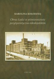 Obraz Łodzi w piśmiennictwie pozytywistyczno-młodopolskim. Autor: Kołodziej Karolina. Dadada.pl Okładka książki Obraz Łodzi w piśmiennictwie pozytywistyczno-młodopolskim