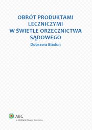 Okładka książki Obrót produktami leczniczymi w świetle orzecznictwa sądowego