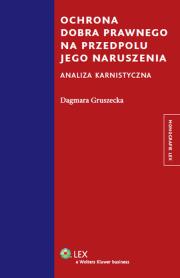 Ochrona dobra prawnego na przedpolu jego naruszenia. Autor: Gruszecka Dagmara. Dadada.pl Okładka książki Ochrona dobra prawnego na przedpolu jego naruszenia