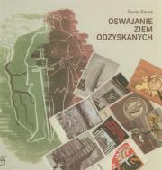 Okładka książki Oswajanie ziem odzyskanych