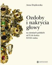 Okładka książki Ozdoby i nakrycia głowy na ziemiach polskich od X do końca XVIII wieku