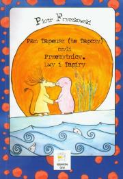 Pan Tapeusz (te Tapczy) czyli Przemytnicy Lwy i Tapiry. Autor: Fryczkowski Piotr. Dadada.pl Okładka książki Pan Tapeusz (te Tapczy) czyli Przemytnicy Lwy i Tapiry