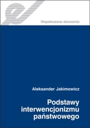 Podstawy interwencjonizmu państwowego. Autor: Jakimowicz Aleksander. Dadada.pl Okładka książki Podstawy interwencjonizmu państwowego
