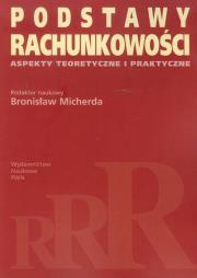 Podstawy rachunkowości Aspekty teoretyczne i praktyczne. Autor: Micherda Bronisław. Dadada.pl Okładka książki Podstawy rachunkowości Aspekty teoretyczne i praktyczne