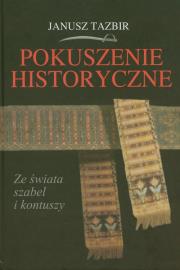 Pokuszenie historyczne. Autor: Tazbir Janusz. Dadada.pl Okładka książki Pokuszenie historyczne