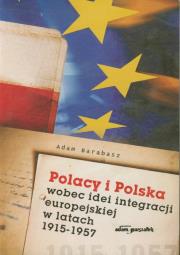Okładka książki Polacy i Polska wobec idei integracji europejskiej w latach 1915 - 1957