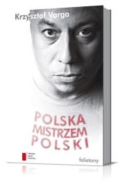 Polska mistrzem Polski. Autor: Varga Krzysztof. Dadada.pl Okładka książki Polska mistrzem Polski
