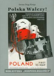 Polska walczy! Działalność propagandowa rządu RP na uchodźstwie wobec społeczeństwa amerykańskiego 1939-1945. Autor: Drąg-Korga Iwona. Dadada.pl Okładka książki Polska walczy! Działalność propagandowa rządu RP na uchodźstwie wobec społeczeństwa amerykańskiego 1939-1945