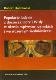 Okładka książki Populacje ludzkie z dorzecza Odry i Wisły w okresie wpływów rzymskich i we wczesnym średniowieczu