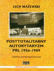 Posttotalitarny autorytaryzm PRL 1956-1989. Autor: Mażewski Lech. Dadada.pl Okładka książki Posttotalitarny autorytaryzm PRL 1956-1989