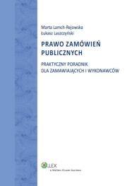 Prawo zamówień publicznych Praktyczny poradnik dla zamawiających i wykonawców. Autor: Lamch-Rejowska Marta, Laszczyński Łukasz. Dadada.pl Okładka książki Prawo zamówień publicznych Praktyczny poradnik dla zamawiających i wykonawców