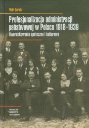 Okładka książki Profesjonalizacja administracji państwowej w Polsce 1918-1939