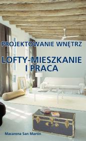 Projektowanie wnętrz. Lofty - mieszkanie i praca. Autor: Macarena San Martin. Dadada.pl Okładka książki Projektowanie wnętrz. Lofty - mieszkanie i praca