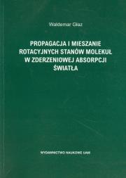 Propagacja i mieszanie rotacyjnych stanów molekuł w zderzeniowej absorpcji światła. Autor: Głaz Waldemar. Dadada.pl Okładka książki Propagacja i mieszanie rotacyjnych stanów molekuł w zderzeniowej absorpcji światła