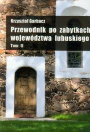 Przewodnik po zabytkach województwa lubuskiego t.2. Autor: Garbacz Krzysztof. Dadada.pl Okładka książki Przewodnik po zabytkach województwa lubuskiego t.2