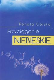 Przyciąganie niebieskie. Autor: Górska Renata L.. Dadada.pl Okładka książki Przyciąganie niebieskie