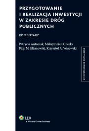 Przygotowanie i realizacja inwestycji w zakresie dróg publicznych Komentarz. Autor: Antoniak Patrycja, Cherka Maksymilian, Elżanowski Filip M.. Dadada.pl Okładka książki Przygotowanie i realizacja inwestycji w zakresie dróg publicznych Komentarz